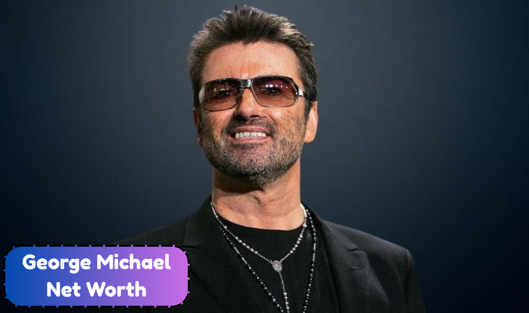George Michael Net Worth: Career Earnings, Albums and Real Estate Explained