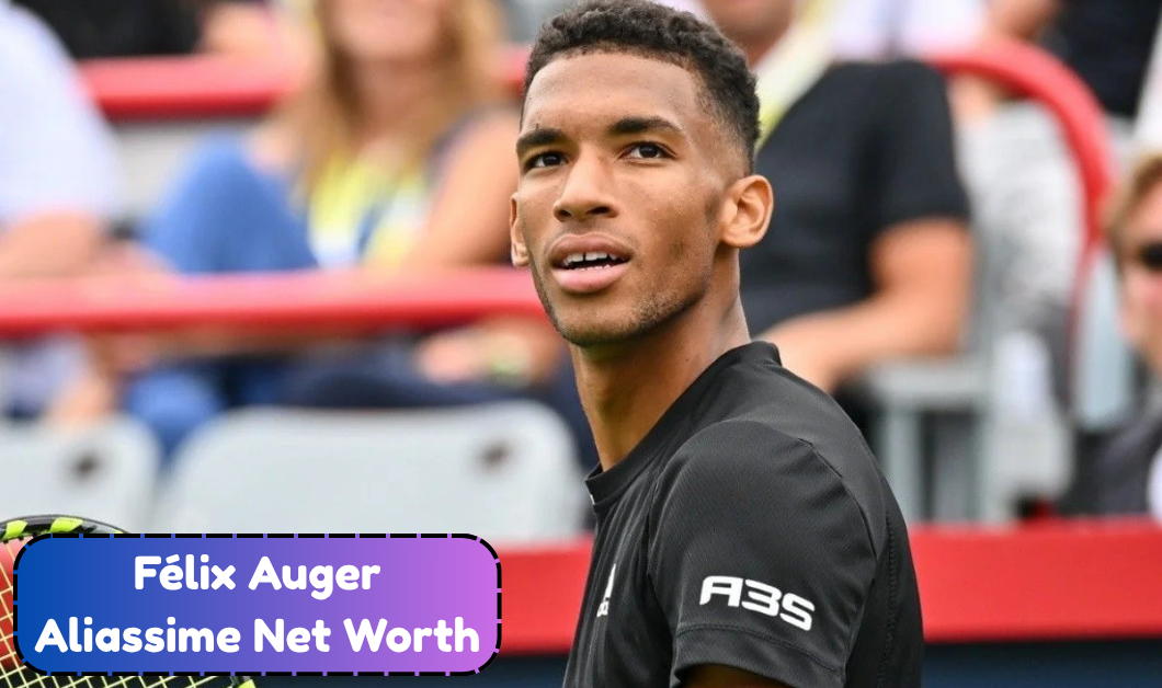 Félix Auger-Aliassime Net Worth: Career Earnings, Tennis Titles and Personal Life