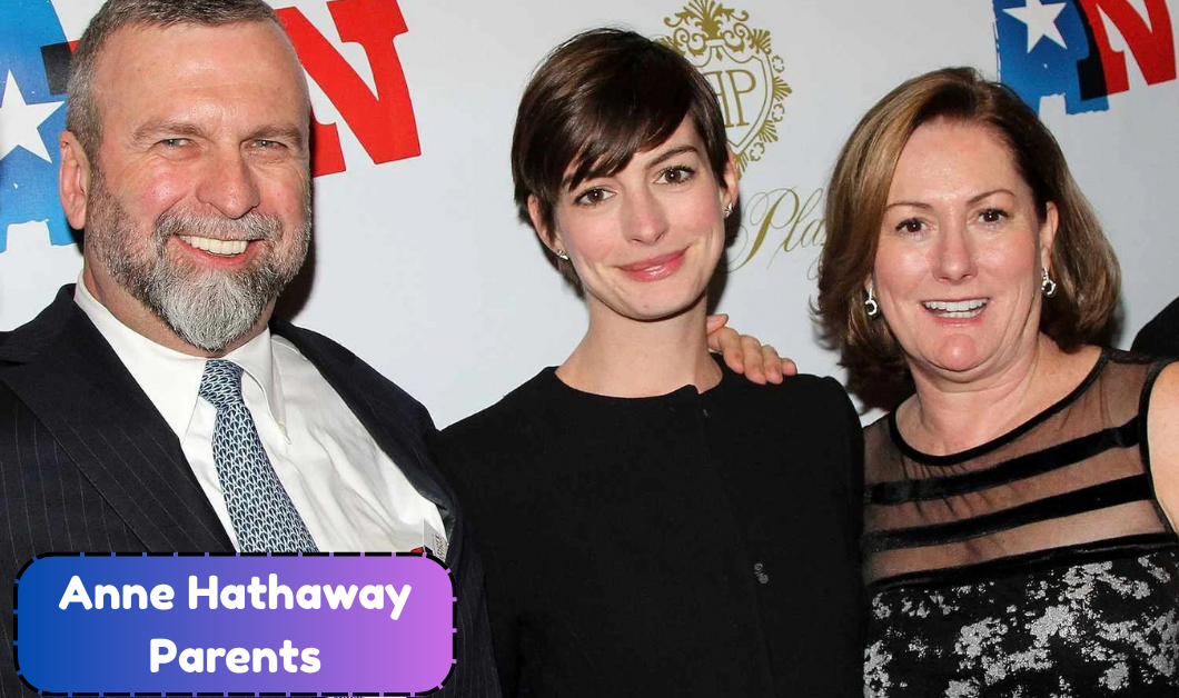 Anne Hathaway Parents: Everything to Know About Kate, Gerald and the Family Behind the Hollywood Star