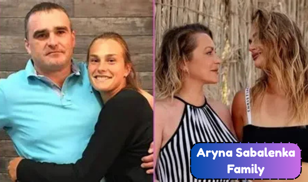 Aryna Sabalenka Family: Everything to Know About Her Parents Sergey and Yulia