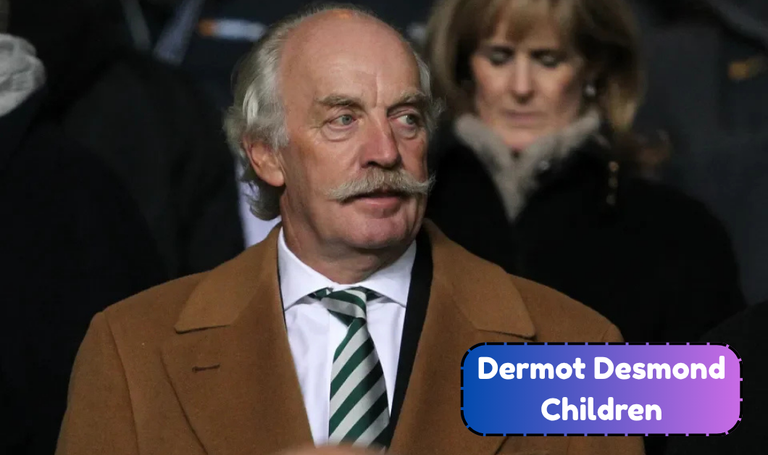 Dermot Desmond Children: Meet His Four Children and Their Family Lives