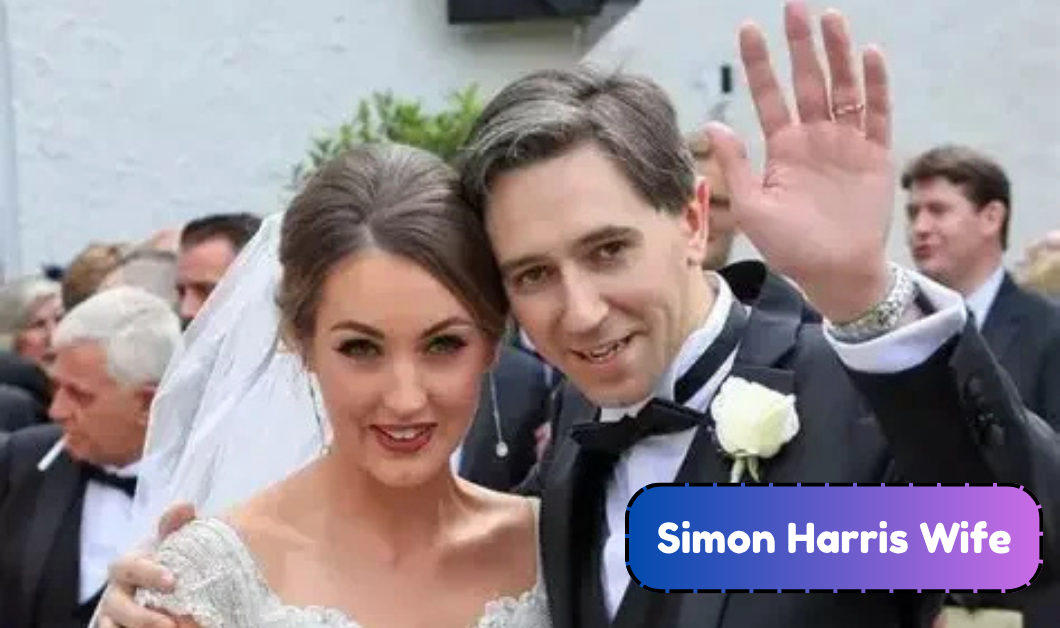 Who Is Simon Harris Wife? Everything to Know About Caoimhe Wade