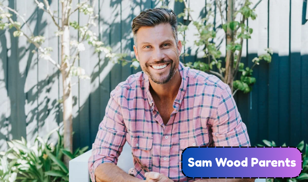 Sam Wood Parents: How His Mum’s Loss and Dad Andrew Shaped His Life and Fatherhood